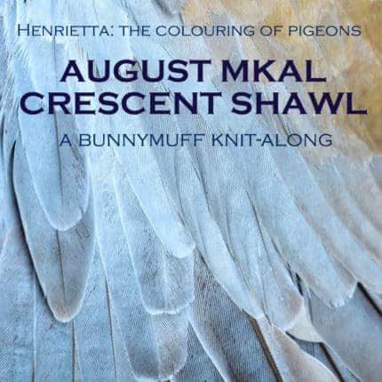 An image of grey feathers and the words "Henrietta: The Colouring of Pigeons. August MKAL Crescent Shawl. A Bunnymuff Knit-Along."