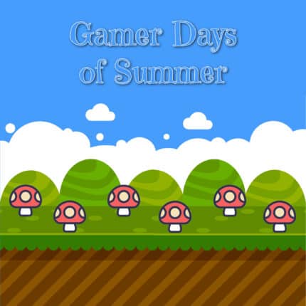 An illustration with green hills and red mushrooms and the words Gamer Days of Summer.