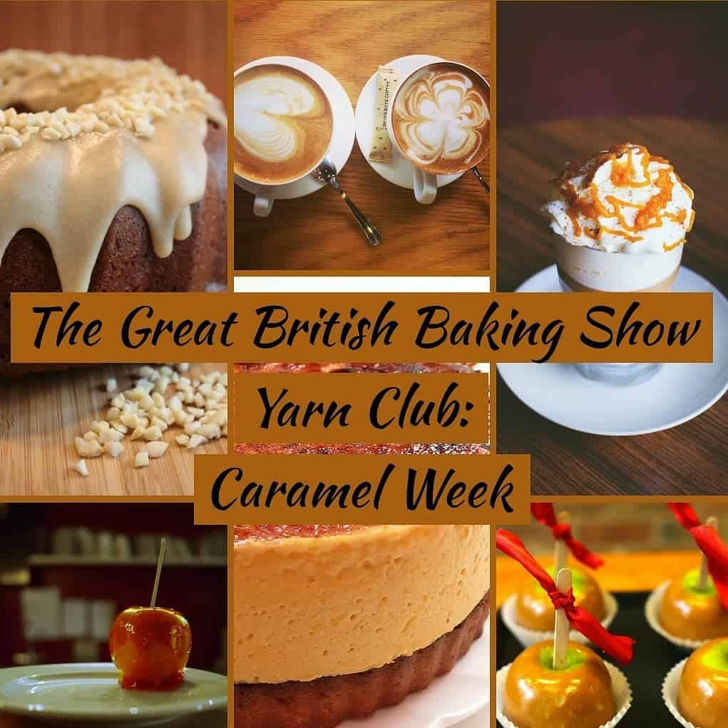 A collage of desserts and the words The Great British Baking Show Yarn Club: Caramel Week