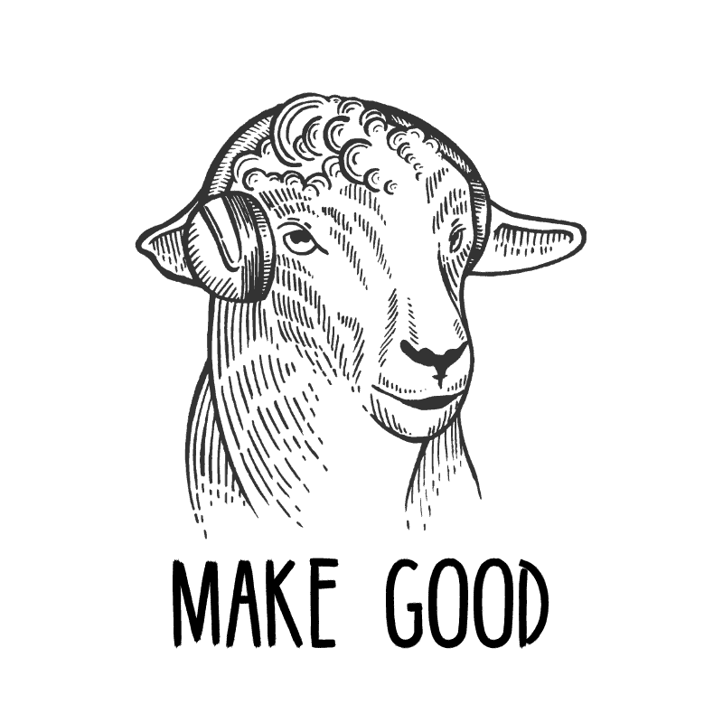 A drawing of a sheep wearing headphones and the words MAKE GOOD.