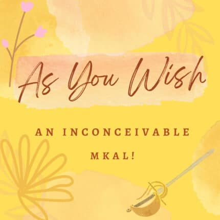 The text As you wish, an inconceivable MKAL! on a yellow background.