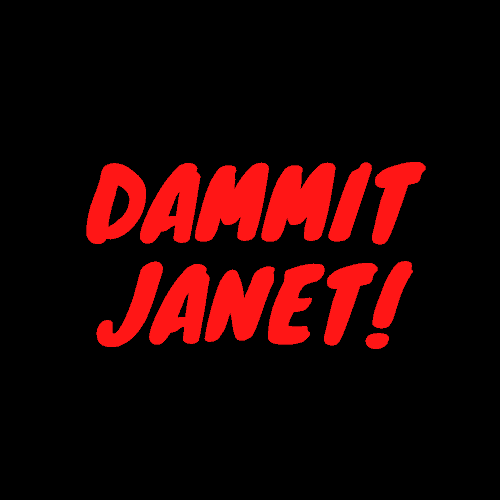 Red text that reads Dammit Janet on a black background.