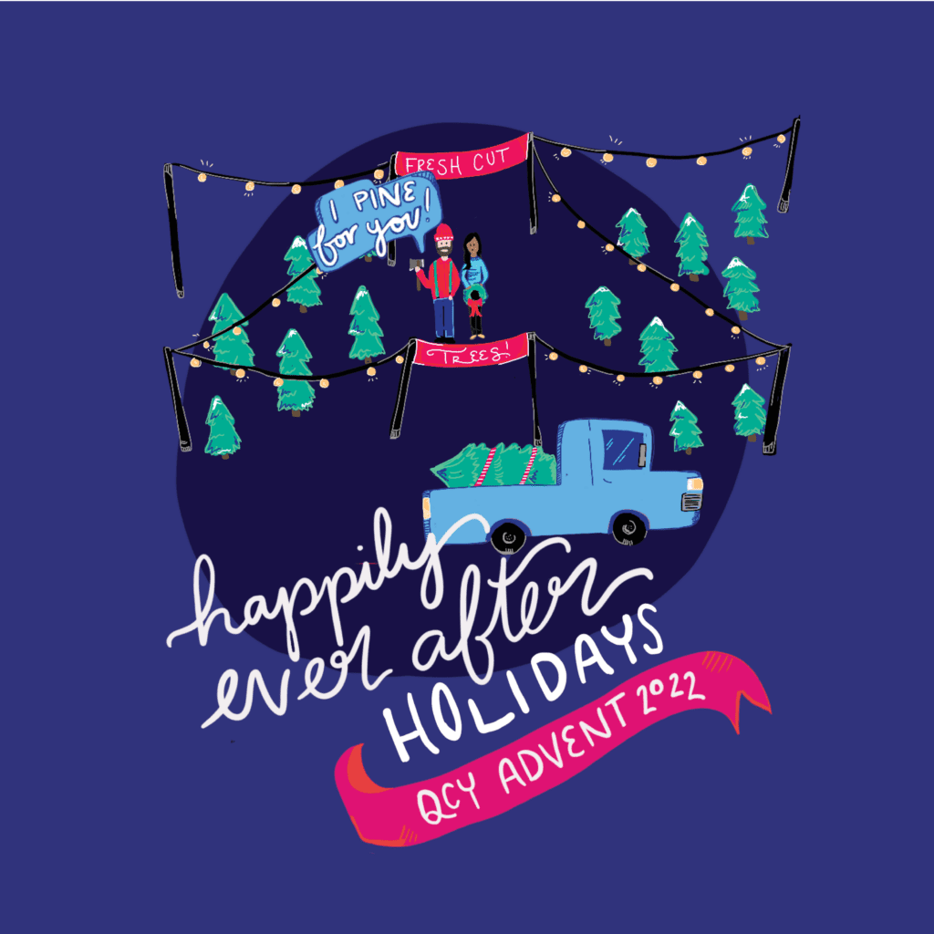 An illustration of a blue truck in front of a Christmas tree lot and the text Happily Ever After Holidays QCY Advent 2022.