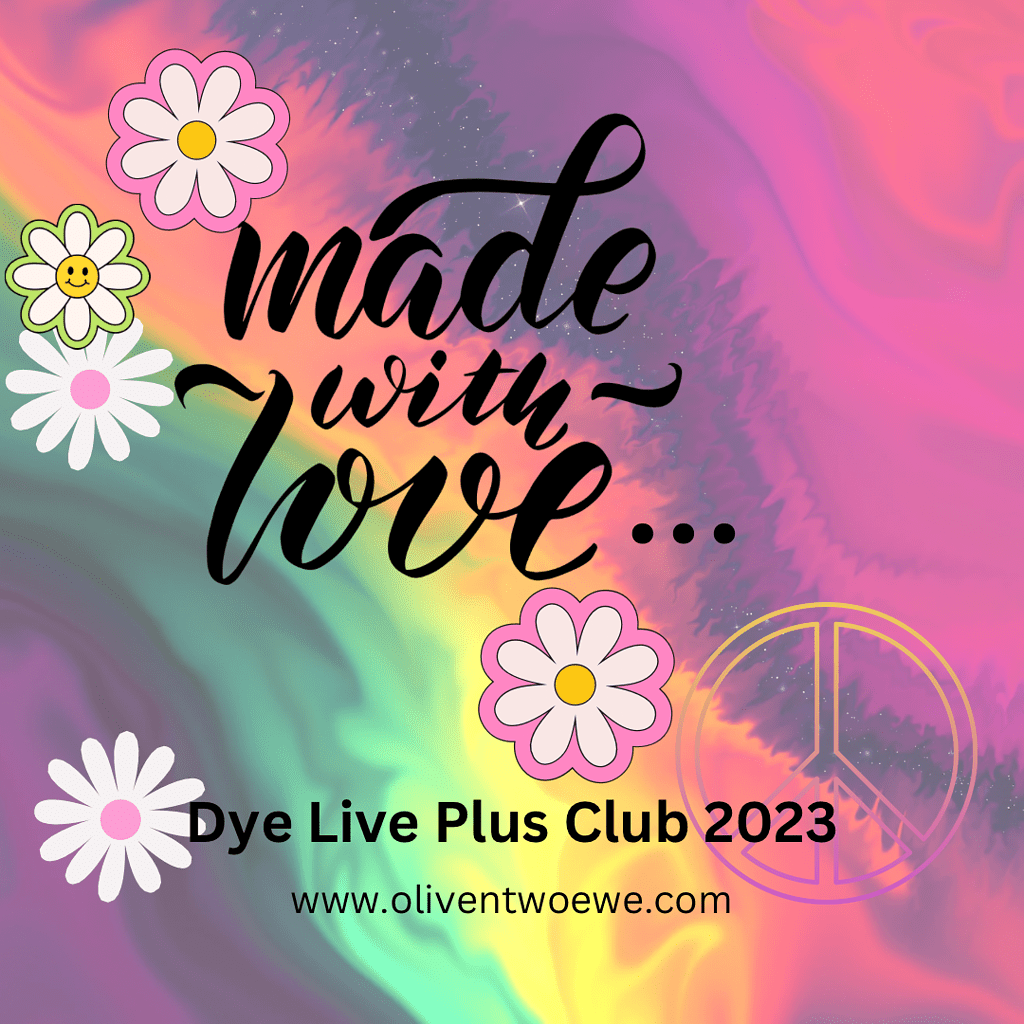 A tie dye style mult color background with the words Make with Love...Dye Live Plus Club 2023.