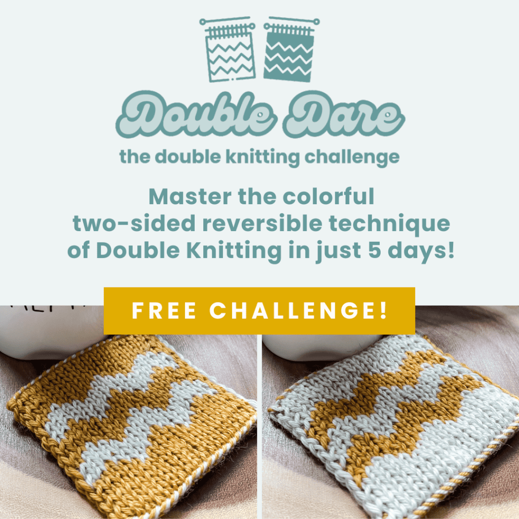 Double Dare: the double knitting challenge. Master the colorful two-sided reversible technique of Double Knitting in just 5 days! FREE CHALLENGE! The image features a knitting challenge promotion with a logo of two knitting patterns and photos of a reversible knitted square in mustard and grey colors.