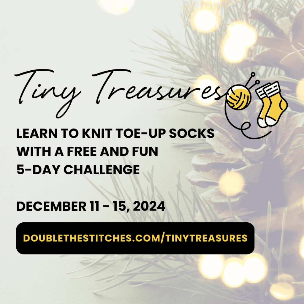 A festive graphic promoting the "Tiny Treasures" knitting challenge. The text reads: "Tiny Treasures: Learn to Knit Toe-Up Socks with a Free and Fun 5-Day Challenge. December 11–15, 2024." A small illustration of a ball of yarn with knitting needles and mini socks is featured, set against a soft background of pinecones and holiday lights. The URL "doublethestitches.com/tinytreasures" is highlighted in a black and yellow banner at the bottom.
