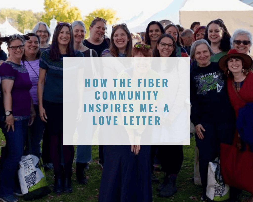 How the Fiber Community Inspires Me A Love Letter