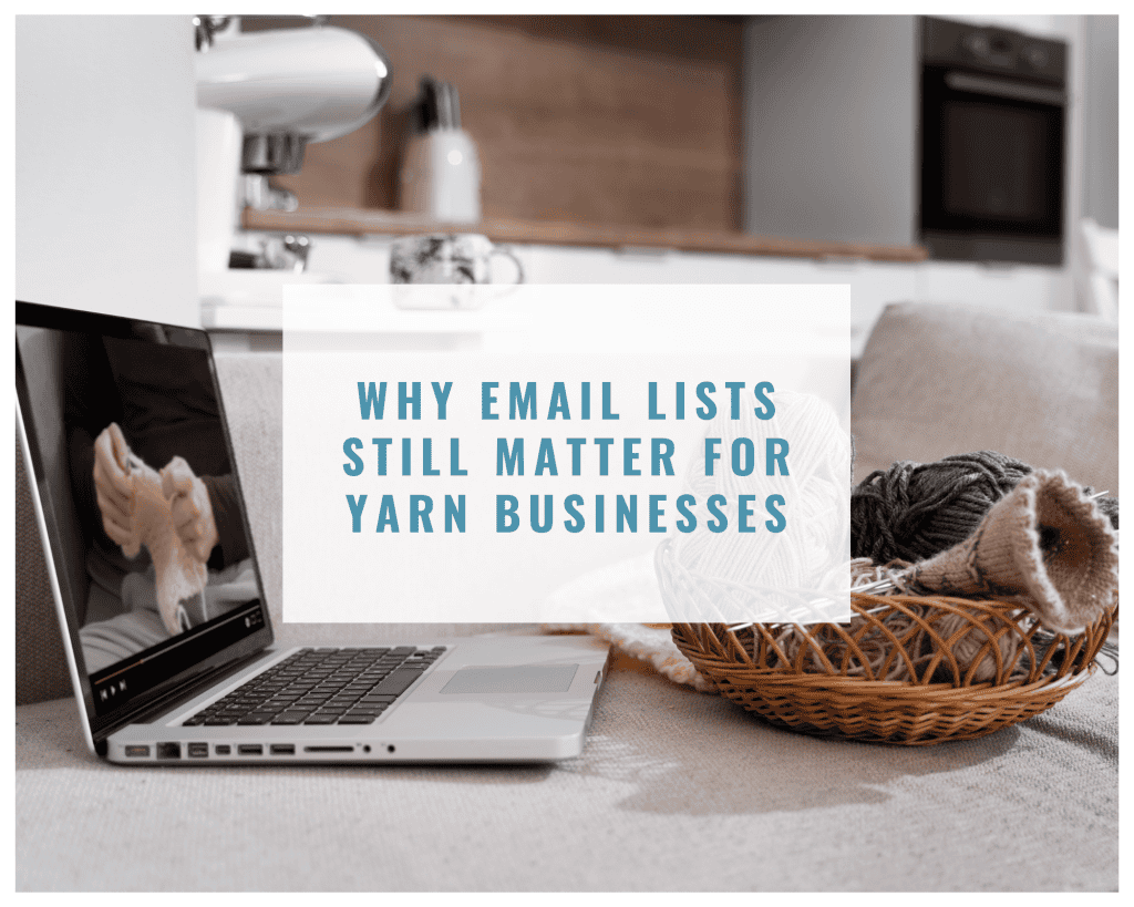 Why Email Lists Still Matter for Yarn Businesses