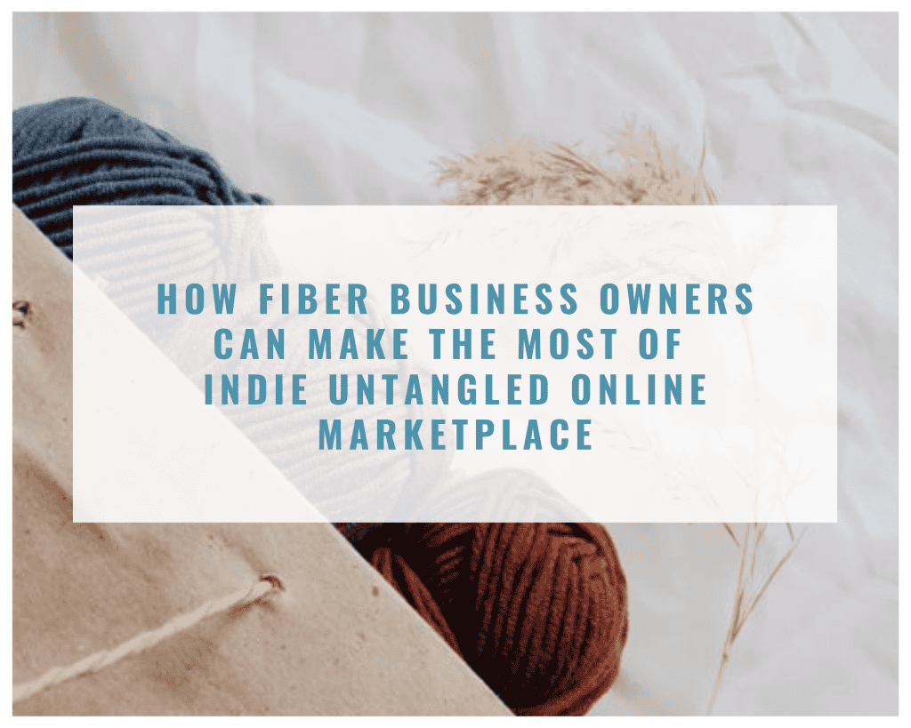 How Fiber Business Owners Can Make the Most of Indie Untangled Online Marketplace